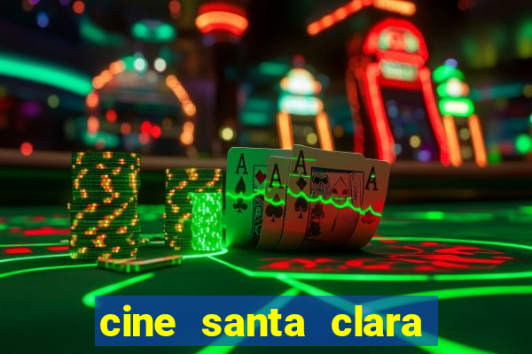 cine santa clara filme em cartaz